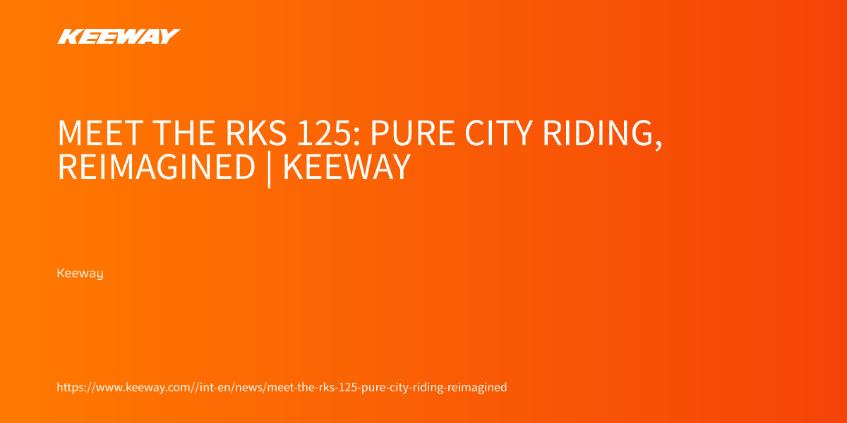 Meet the RKS 125: Pure City Riding, Reimagined | Keeway