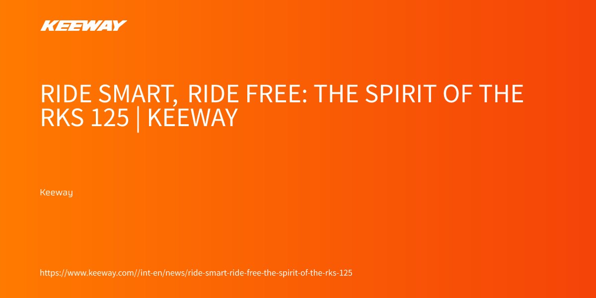 Ride Smart, Ride Free: The Spirit of the RKS 125 | Keeway